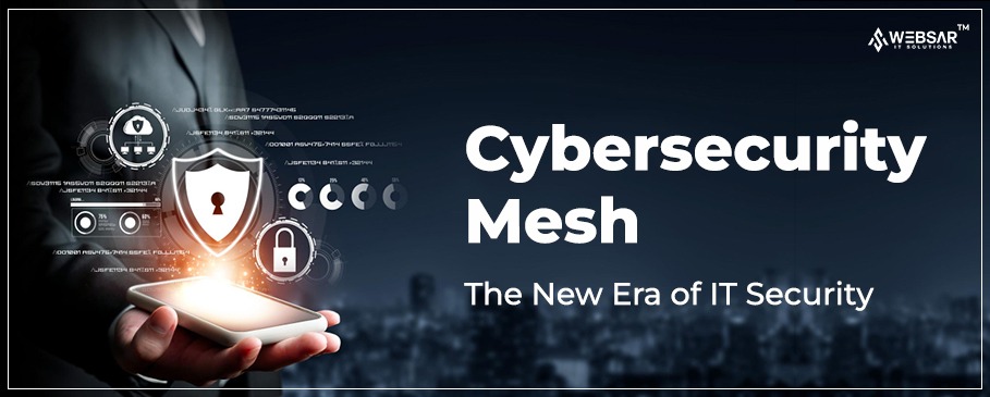 Cybersecurity Mesh: The New Era of IT Security