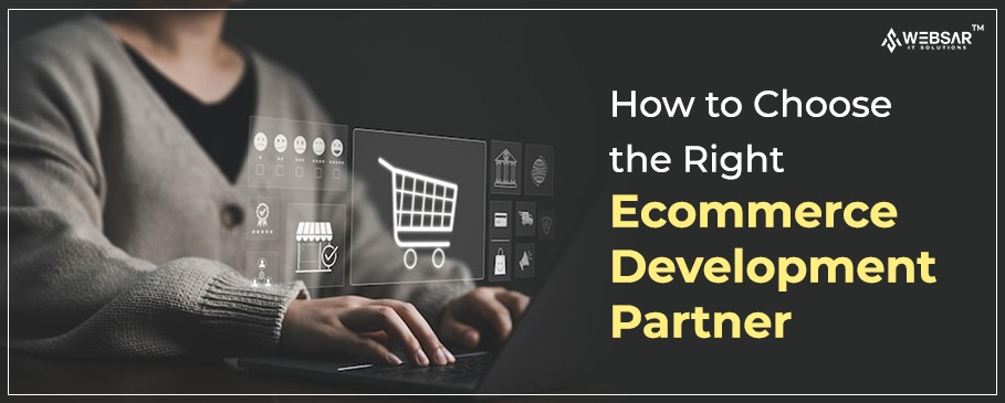 How to Choose the Right Ecommerce Development Partner